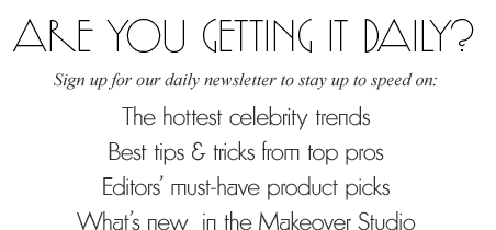 The Hottest Celebrity trends. Best tips & tricks from top pros. Editor's must-have product picks. What's new in the Makeover Studio.